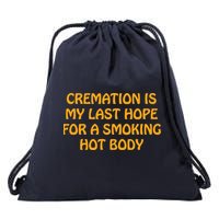 Cremation Is My Last Hope For A Smoking Hot Body Drawstring Bag
