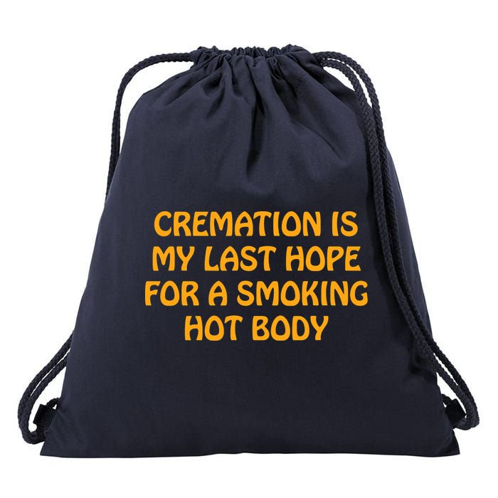 Cremation Is My Last Hope For A Smoking Hot Body Drawstring Bag