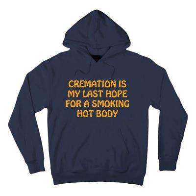 Cremation Is My Last Hope For A Smoking Hot Body Tall Hoodie