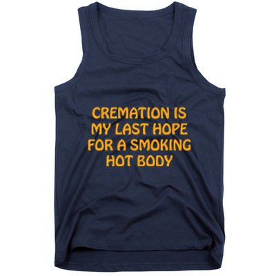 Cremation Is My Last Hope For A Smoking Hot Body Tank Top