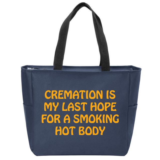 Cremation Is My Last Hope For A Smoking Hot Body Zip Tote Bag