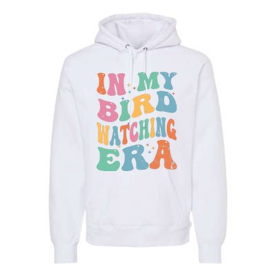 Cute In My Bird Watching Era Funny Birds Lovers Premium Hoodie