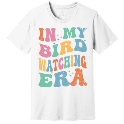 Cute In My Bird Watching Era Funny Birds Lovers Premium T-Shirt