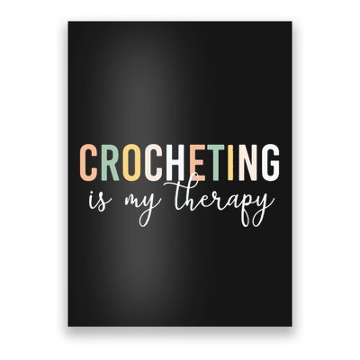Crocheting Is My Therapy Poster