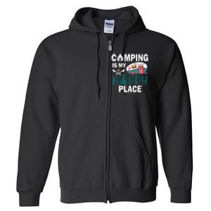 Camping Is My Happy Place funny camping Full Zip Hoodie