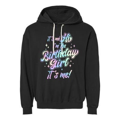 Cute Its Me Hi Im The Birthday Girl Its Me Garment-Dyed Fleece Hoodie