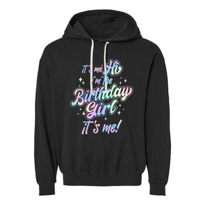 Cute Its Me Hi Im The Birthday Girl Its Me Garment-Dyed Fleece Hoodie