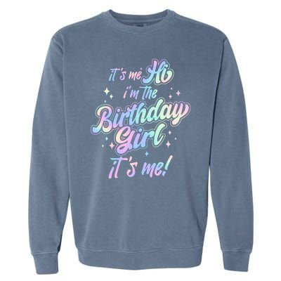 Cute Its Me Hi Im The Birthday Girl Its Me Garment-Dyed Sweatshirt