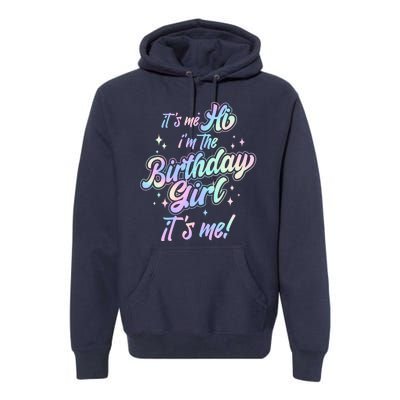 Cute Its Me Hi Im The Birthday Girl Its Me Premium Hoodie