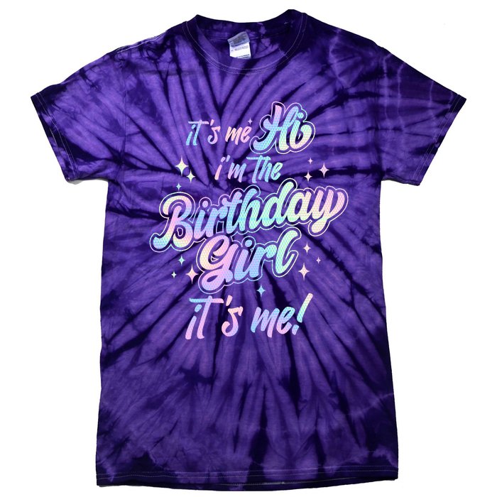 Cute Its Me Hi Im The Birthday Girl Its Me Tie-Dye T-Shirt