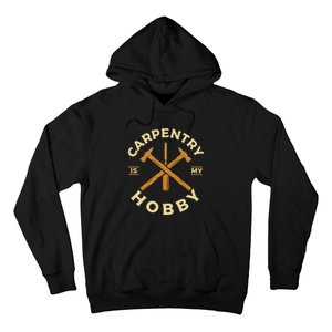 Carpentry Is My Hobby Carpenter Hoodie