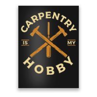 Carpentry Is My Hobby Carpenter Poster