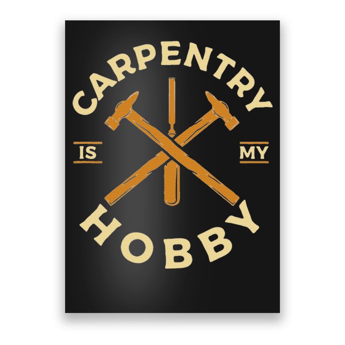 Carpentry Is My Hobby Carpenter Poster