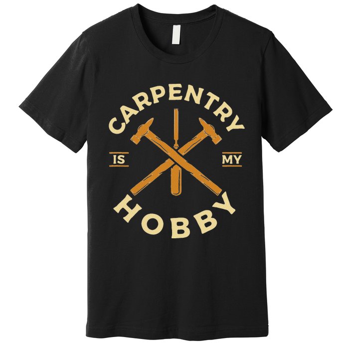 Carpentry Is My Hobby Carpenter Premium T-Shirt