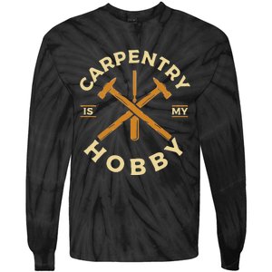 Carpentry Is My Hobby Carpenter Tie-Dye Long Sleeve Shirt