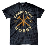 Carpentry Is My Hobby Carpenter Tie-Dye T-Shirt