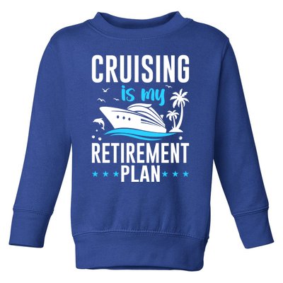 Cruising Is My Retiret Plan Cruise Ship Cruising Cruiser Gift Toddler Sweatshirt