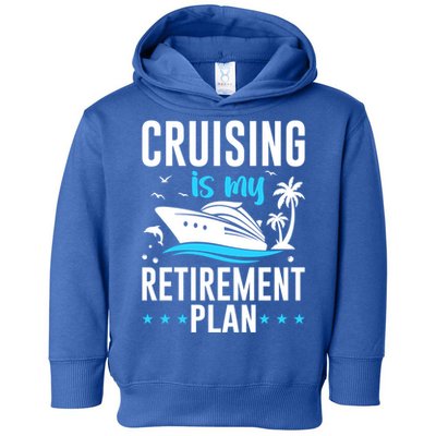 Cruising Is My Retiret Plan Cruise Ship Cruising Cruiser Gift Toddler Hoodie