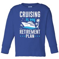 Cruising Is My Retiret Plan Cruise Ship Cruising Cruiser Gift Toddler Long Sleeve Shirt