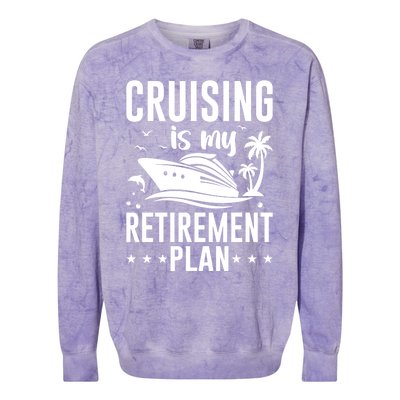 Cruising Is My Retiret Plan Cruise Ship Cruising Cruiser Gift Colorblast Crewneck Sweatshirt