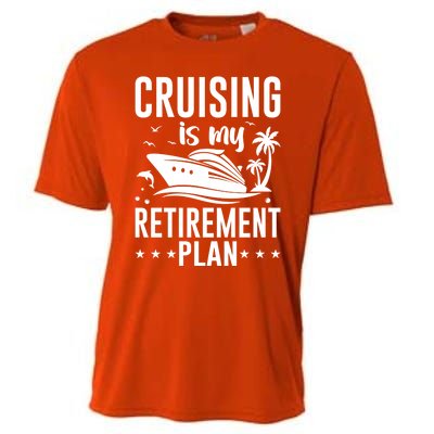 Cruising Is My Retiret Plan Cruise Ship Cruising Cruiser Gift Cooling Performance Crew T-Shirt