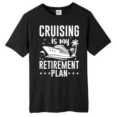 Cruising Is My Retiret Plan Cruise Ship Cruising Cruiser Gift Tall Fusion ChromaSoft Performance T-Shirt