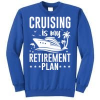 Cruising Is My Retiret Plan Cruise Ship Cruising Cruiser Gift Sweatshirt