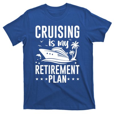 Cruising Is My Retiret Plan Cruise Ship Cruising Cruiser Gift T-Shirt