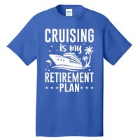 Cruising Is My Retiret Plan Cruise Ship Cruising Cruiser Gift Tall T-Shirt