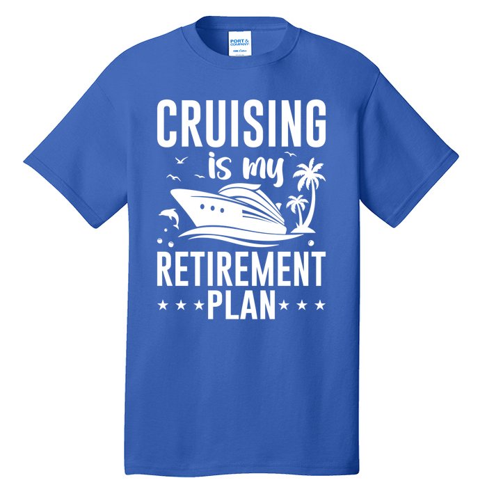 Cruising Is My Retiret Plan Cruise Ship Cruising Cruiser Gift Tall T-Shirt