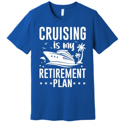 Cruising Is My Retiret Plan Cruise Ship Cruising Cruiser Gift Premium T-Shirt