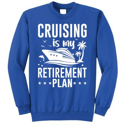 Cruising Is My Retiret Plan Cruise Ship Cruising Cruiser Gift Tall Sweatshirt