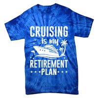 Cruising Is My Retiret Plan Cruise Ship Cruising Cruiser Gift Tie-Dye T-Shirt