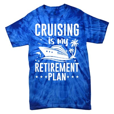 Cruising Is My Retiret Plan Cruise Ship Cruising Cruiser Gift Tie-Dye T-Shirt