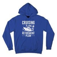 Cruising Is My Retiret Plan Cruise Ship Cruising Cruiser Gift Tall Hoodie