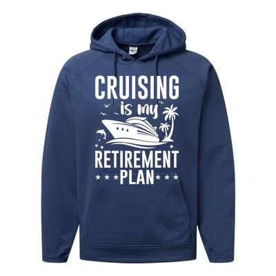 Cruising Is My Retiret Plan Cruise Ship Cruising Cruiser Gift Performance Fleece Hoodie