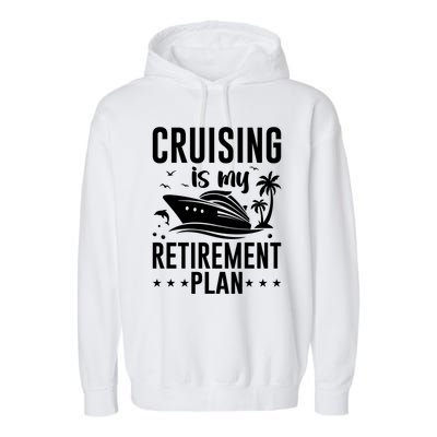 Cruising Is My Retiret Plan Cruise Ship Cruising Cruiser Gift Garment-Dyed Fleece Hoodie