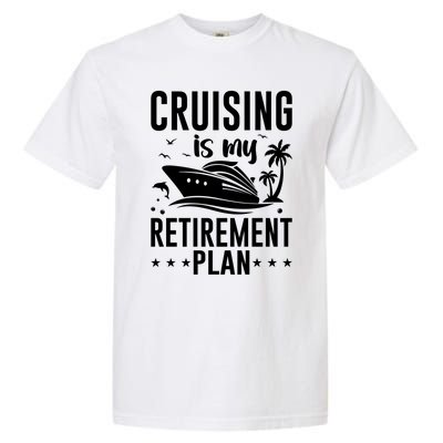 Cruising Is My Retiret Plan Cruise Ship Cruising Cruiser Gift Garment-Dyed Heavyweight T-Shirt