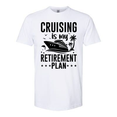 Cruising Is My Retiret Plan Cruise Ship Cruising Cruiser Gift Softstyle CVC T-Shirt