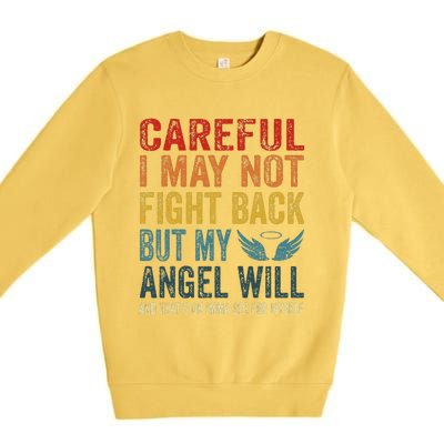 Careful I May Not Fight Back But My Angel Will Funny Quote Premium Crewneck Sweatshirt