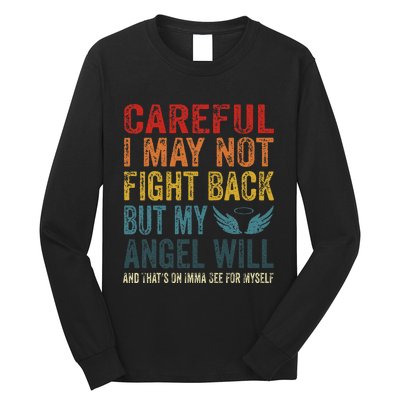 Careful I May Not Fight Back But My Angel Will Funny Quote Long Sleeve Shirt