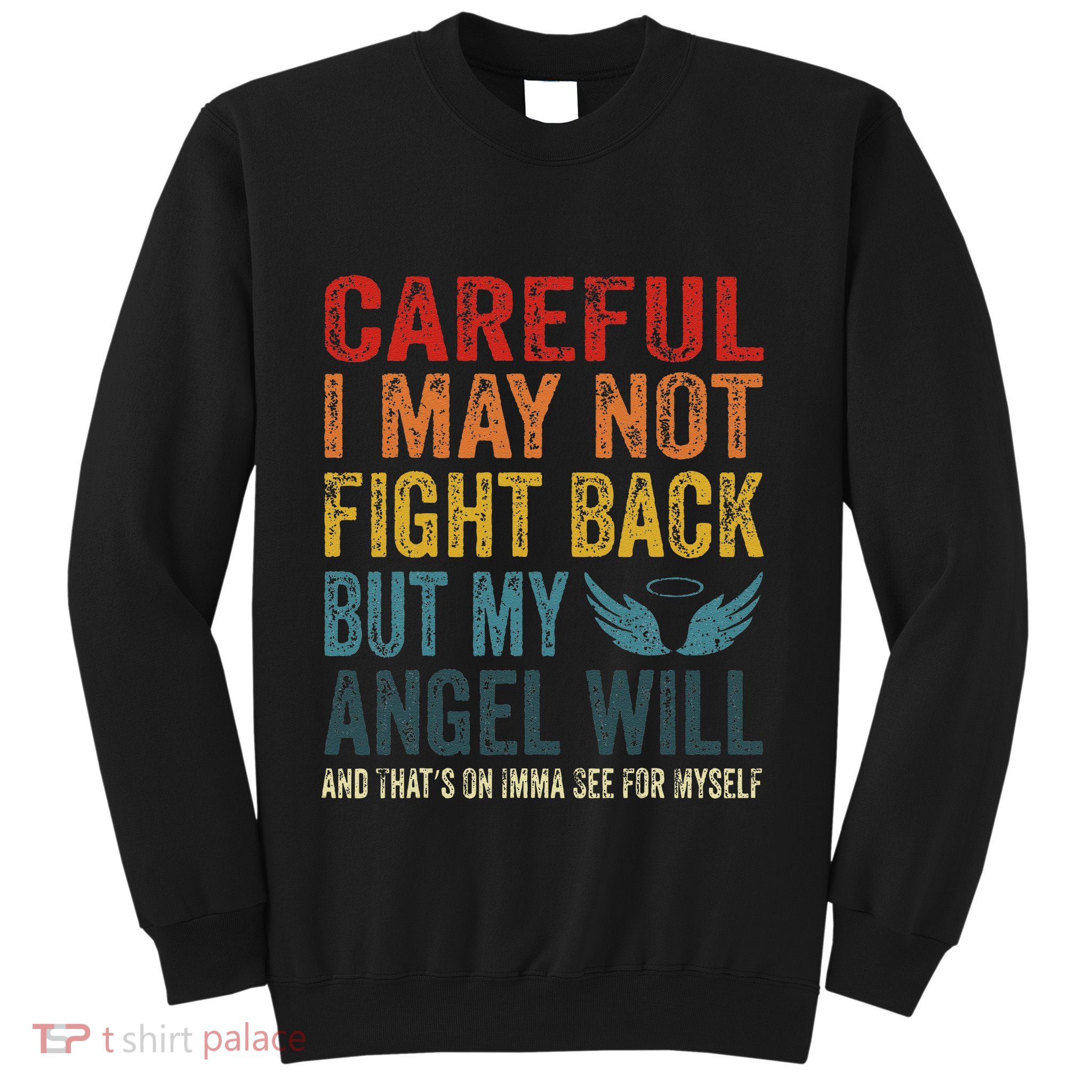 Careful I May Not Fight Back But My Angel Will Funny Quote Sweatshirt