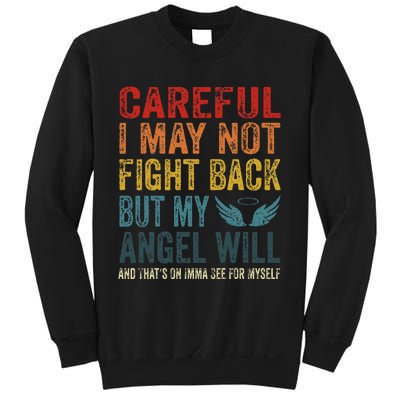 Careful I May Not Fight Back But My Angel Will Funny Quote Sweatshirt