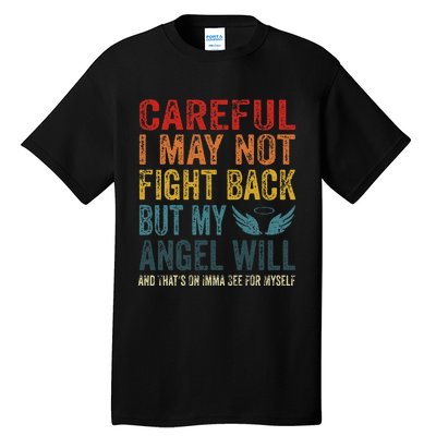 Careful I May Not Fight Back But My Angel Will Funny Quote Tall T-Shirt