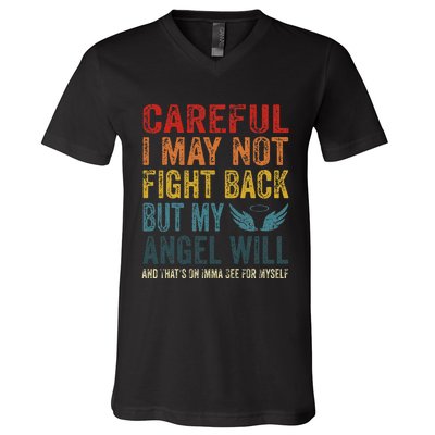 Careful I May Not Fight Back But My Angel Will Funny Quote V-Neck T-Shirt