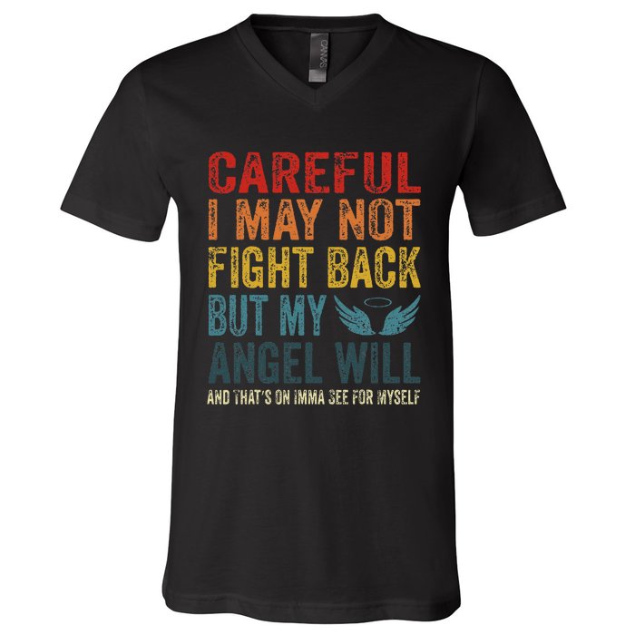 Careful I May Not Fight Back But My Angel Will Funny Quote V-Neck T-Shirt