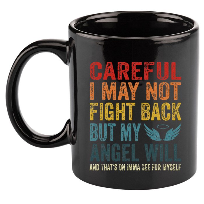 Careful I May Not Fight Back But My Angel Will Funny Quote 11oz C Handle Ceramic Mug