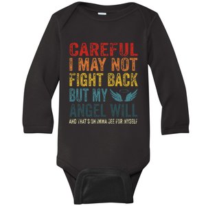 Careful I May Not Fight Back But My Angel Will Funny Quote Baby Long Sleeve Bodysuit