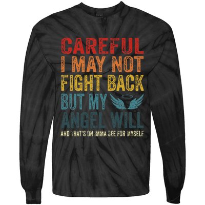 Careful I May Not Fight Back But My Angel Will Funny Quote Tie-Dye Long Sleeve Shirt