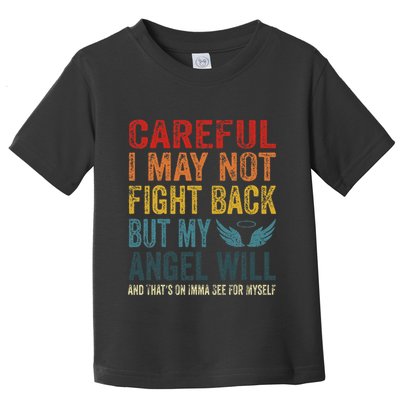 Careful I May Not Fight Back But My Angel Will Funny Quote Toddler T-Shirt